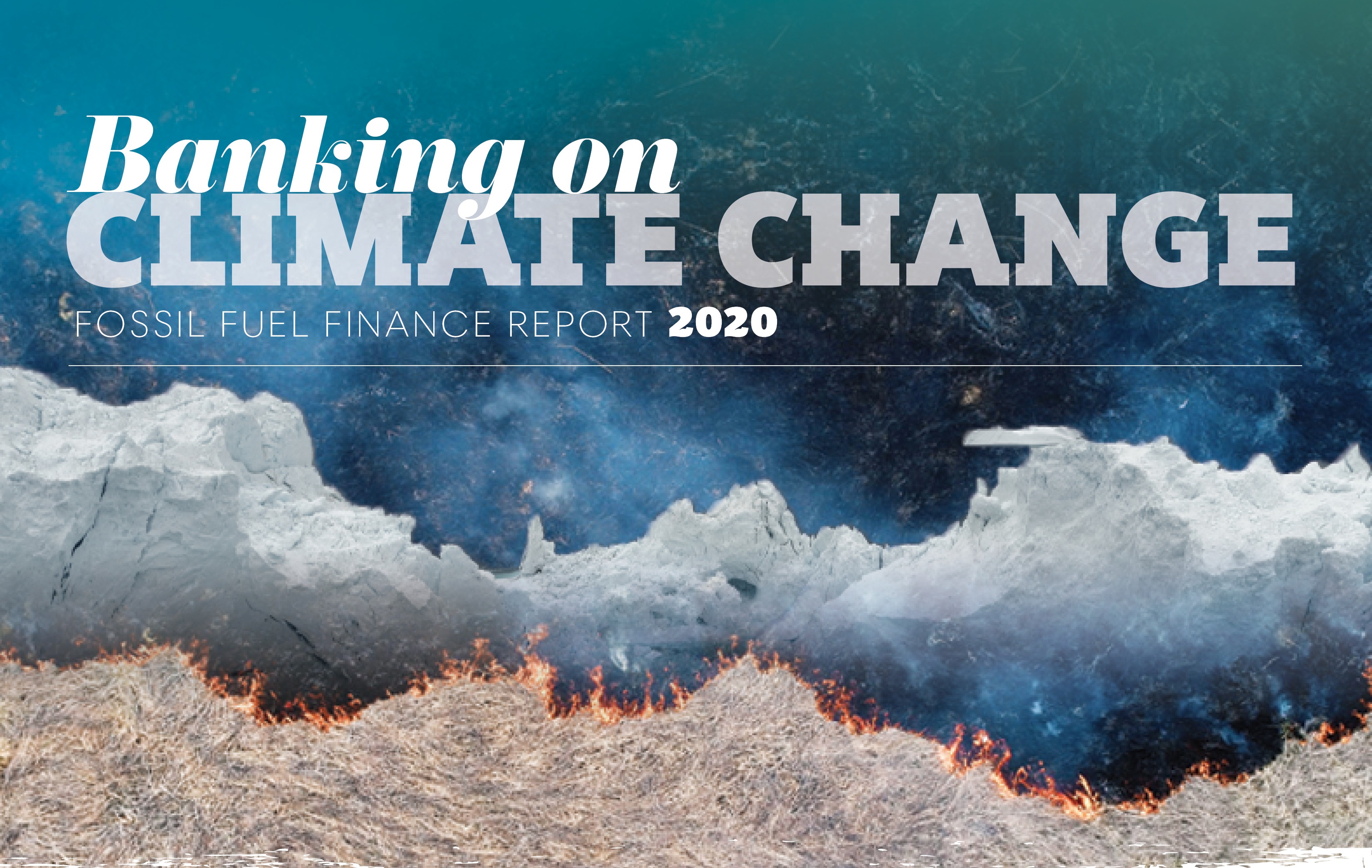 Banking on Climate Change 2020: Fossil Fuel Finance Report Card