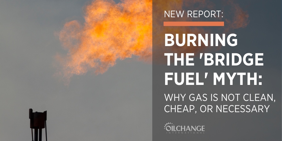 Burning the Gas ‘Bridge Fuel’ Myth: Why Gas Is Not Clean, Cheap, or Necessary