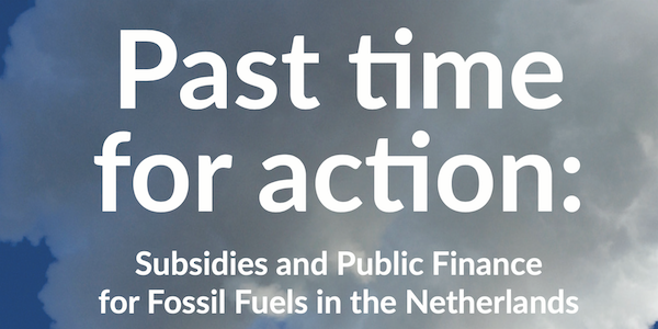 Past Time for Action: Subsidies and Public Finance for Fossil Fuels in the Netherlands