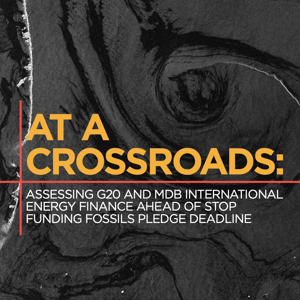 At a Crossroads: Assessing G20 and MDB international energy finance ahead of stop funding fossils pledge deadline