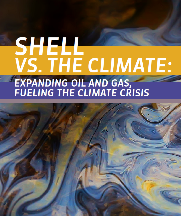 Shell vs. the Climate: Expanding Oil and Gas, Fueling the Climate Crisis